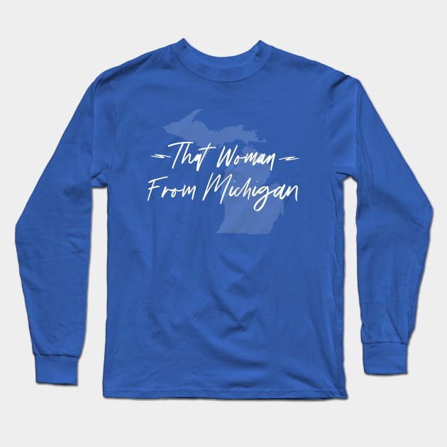 That Woman From Michigan Long Sleeve T-Shirt by Howellatme01